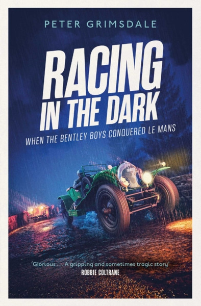 Racing In The Dark: How The Bentley Boys Conquered Le Mans - 9781471198281