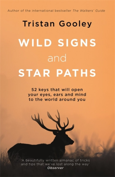 Wild Signs And Star Paths: 52 Keys That Will Open Your Eyes, Ears And Mind To The World Around You