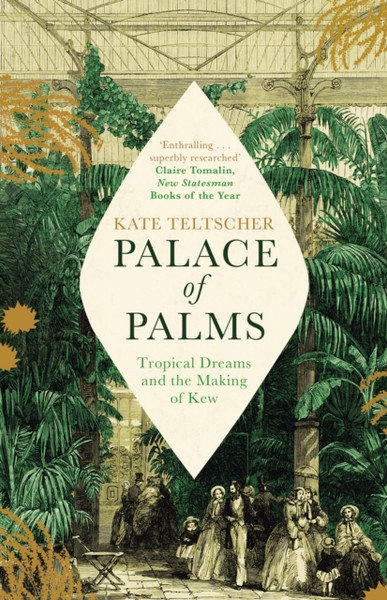 Palace Of Palms: Tropical Dreams And The Making Of Kew - 9781529004885
