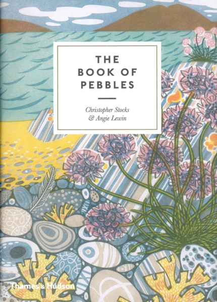 The Book Of Pebbles: The Perfect Seaside And Armchair Companion To The Pebbles Of The British Isles