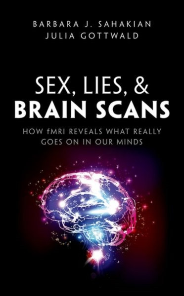 Sex, Lies, And Brain Scans: How Fmri Reveals What Really Goes On In Our Minds - 9780198752899