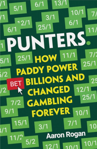 Punters: How Paddy Power Bet Billions And Changed Gambling Forever - 9780008463915