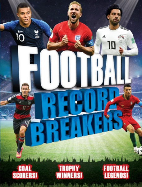 Football Record Breakers: Goal Scorers, Trophy Winners, Football Legends