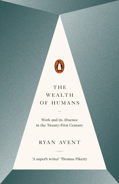 The Wealth Of Humans: Work And Its Absence In The Twenty-First Century