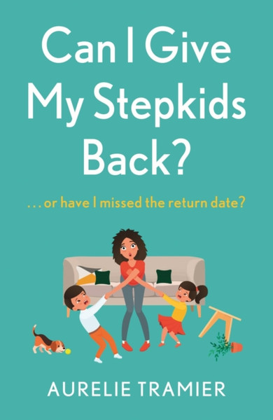 Can I Give My Stepkids Back?: A Laugh Out Loud, Uplifting Page Turner