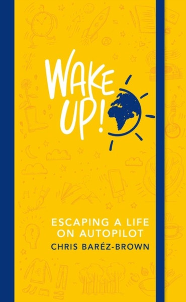 Wake Up!: Escaping A Life On Autopilot