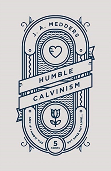 Humble Calvinism: And If I Know The Five Points, But Have Not Love ...