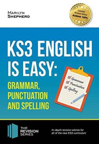 Ks3: English Is Easy - Grammar, Punctuation And Spelling. Complete Guidance For The New Ks3 Curriculum. Achieve 100%