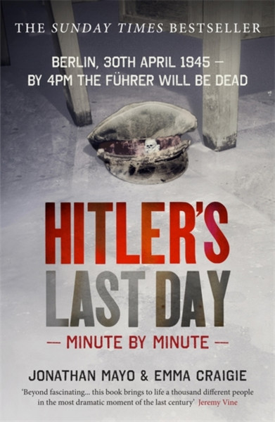 Hitler'S Last Day: Minute By Minute