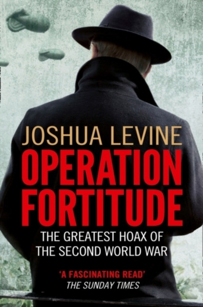 Operation Fortitude: The Greatest Hoax Of The Second World War