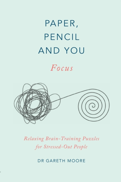 Paper, Pencil & You: Focus: Relaxing Brain Training Puzzles For Stressed-Out People