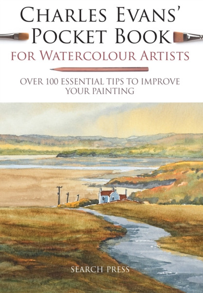 Charles Evans' Pocket Book For Watercolour Artists: Over 100 Essential Tips To Improve Your Painting