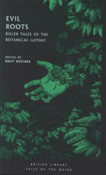 Evil Roots: Killer Tales Of The Botanical Gothic - 9780712352291