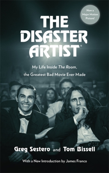 The Disaster Artist: My Life Inside The Room, The Greatest Bad Movie Ever Made - 9780751571769