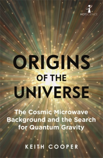 Origins Of The Universe: The Cosmic Microwave Background And The Search For Quantum Gravity