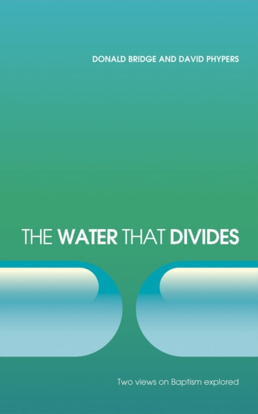 The Water That Divides: Two Views On Baptism Explored