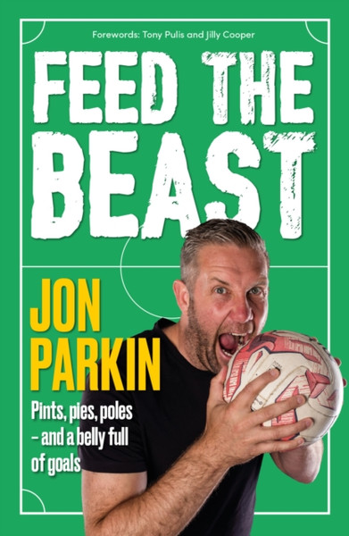 Feed The Beast: Pints, Pies, Poles - And A Belly Full Of Goals - 9781911613305