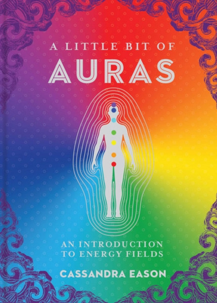 A Little Bit Of Auras: An Introduction To Energy Fields