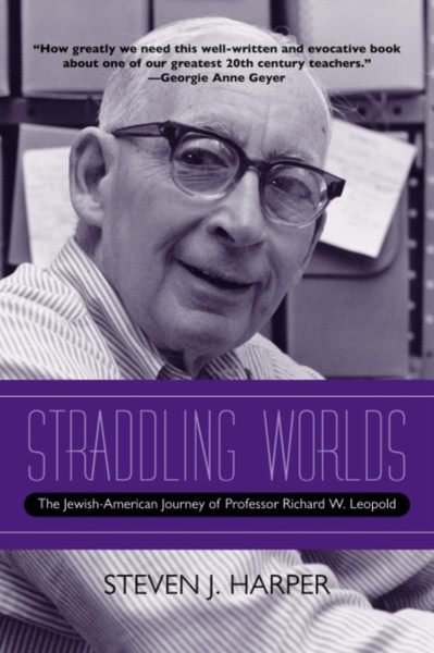 Straddling Worlds: The Jewish-American Journey Of Professor Richard W. Leopold