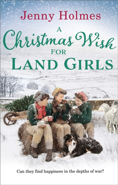 A Christmas Wish For The Land Girls: (The Land Girls Book 3)