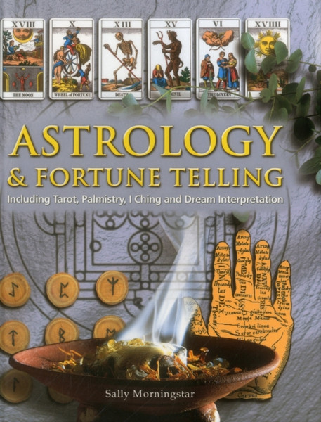 Astrology And Fortune Telling: Including Tarot, Palmistry, I Ching And Dream Interpretation