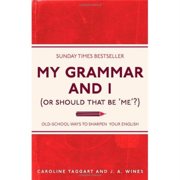 My Grammar And I (Or Should That Be 'Me'?): Old-School Ways To Sharpen Your English