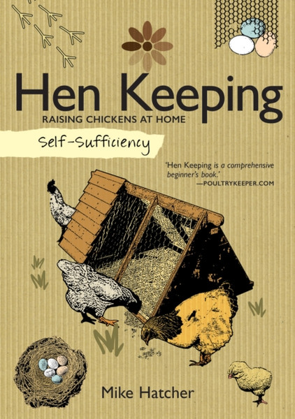 Self-Sufficiency: Hen Keeping: Raising Chickens At Home