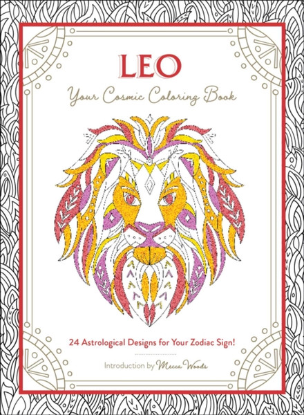 Leo: Your Cosmic Coloring Book: 24 Astrological Designs For Your Zodiac Sign!