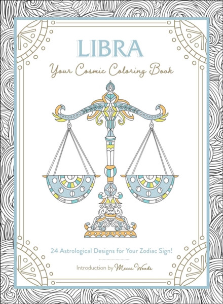 Libra: Your Cosmic Coloring Book: 24 Astrological Designs For Your Zodiac Sign!