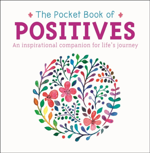 The Pocket Book Of Positives: An Inspirational Companion For Life'S Journey