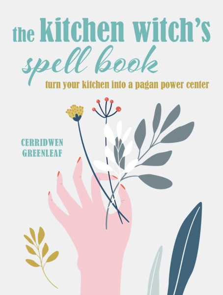 The Kitchen Witch'S Spell Book: Spells, Recipes, And Rituals For A Happy Home
