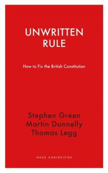 Unwritten Rule - How To Fix The British Constitution