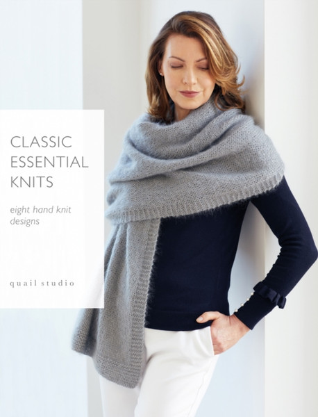 Classic Essential Knits: 8 Hand Knit Designs By Quail Studio