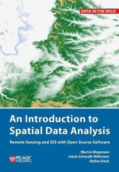 An Introduction To Spatial Data Analysis: Remote Sensing And Gis With Open Source Software