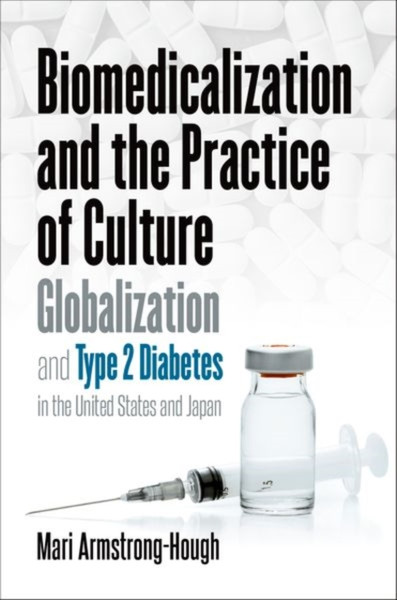 Biomedicalization And The Practice Of Culture: Globalization And Type 2 Diabetes In The United States And Japan