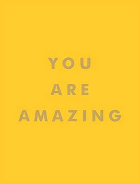 You Are Amazing: Uplifting Quotes To Boost Your Mood And Brighten Your Day
