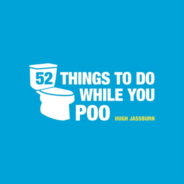 52 Things To Do While You Poo: Puzzles, Activities And Trivia To Keep You Occupied