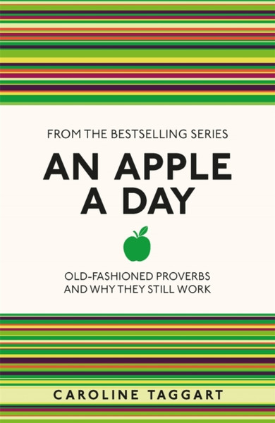 An Apple A Day: Old-Fashioned Proverbs And Why They Still Work