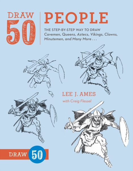 Draw 50 People: The Step-By-Step Way To Draw Cavemen, Queens, Aztecs, Vikings, Clowns, Minutemen, And Many More...