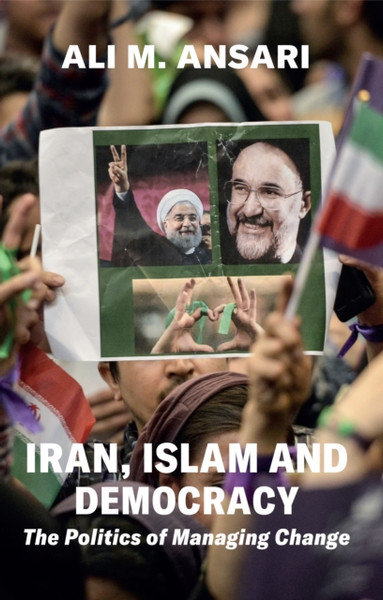 Iran, Islam And Democracy - The Politics Of Managing Change