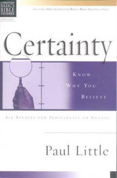 Christian Basics: Certainty: Know Why You Believe