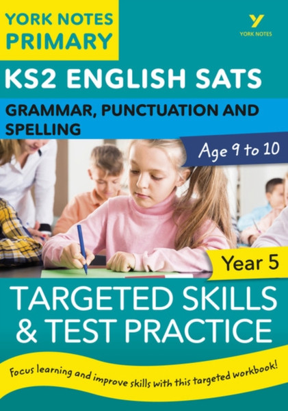 English Sats Grammar, Punctuation And Spelling Targeted Skills And Test Practice For Year 5: York Notes For Ks2: Catch Up, Revise And Be Ready For 2022 Exams