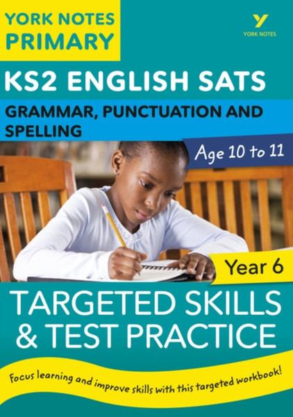 English Sats Grammar, Punctuation And Spelling Targeted Skills And Test Practice For Year 6: York Notes For Ks2: Catch Up, Revise And Be Ready For 2022 Exams