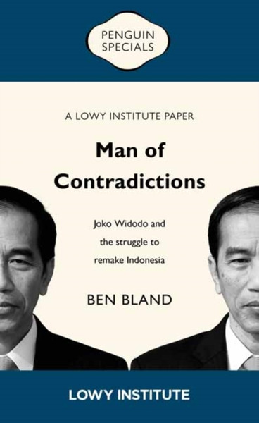 Man Of Contradictions: Joko Widodo And The Struggle To Remake Indonesia