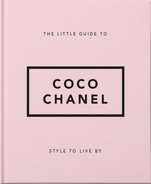 The Little Guide To Coco Chanel: Style To Live By