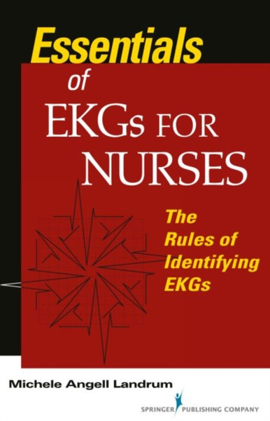 Essentials Of Ekgs For Nurses: The Rules Of Identifying Ekgs