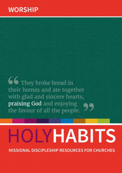 Holy Habits: Worship: Missional Discipleship Resources For Churches