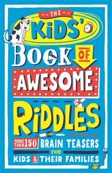 The Kids' Book Of Awesome Riddles: More Than 150 Brain Teasers For Kids And Their Families