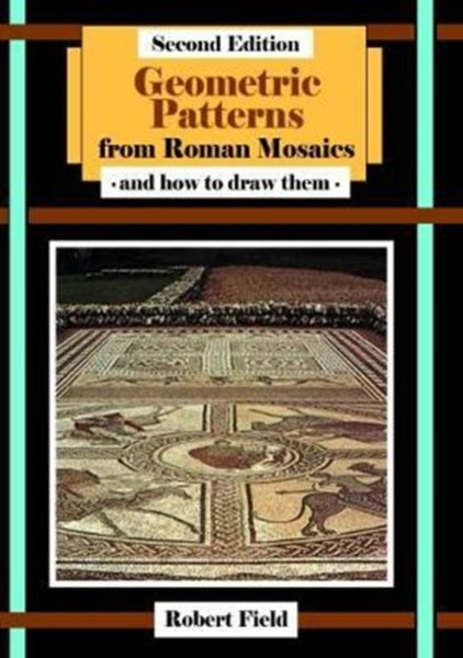 Geometric Patterns From Roman Mosaics: And How To Draw Them