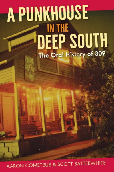 A Punkhouse In The Deep South: The Oral History Of 309